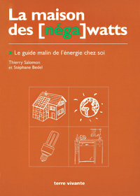 La maison des [nga]watts le guide malin de l'nergie chez soi - Terre Vivante